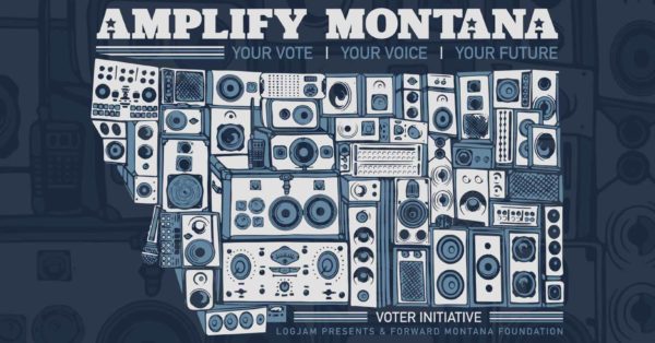 Logjam Presents &#038; Forward Montana Foundation Partner On New Voter Registration Initiative “Amplify Montana”