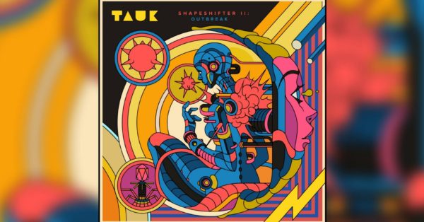 Tauk Unveils Shapeshifter II: Outbreak and Debuts Sci Fi Video for &#8220;Recreational Outrage&#8221;
