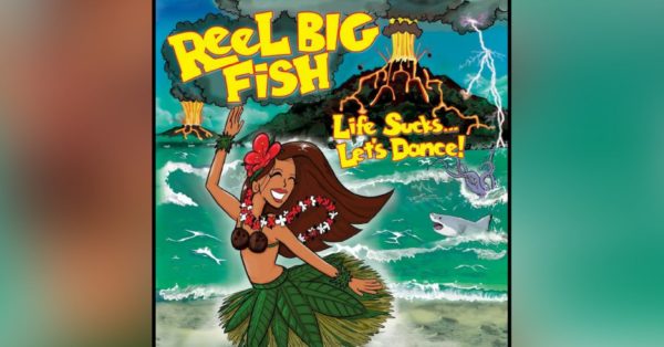 &#8220;Life Sucks&#8230; Let&#8217;s Dance!&#8221; by Reel Big Fish out now