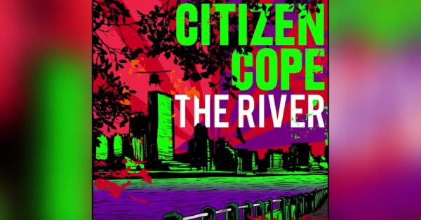 Citizen Cope Previews Highly Anticipated New Album with &#8220;The River&#8221;