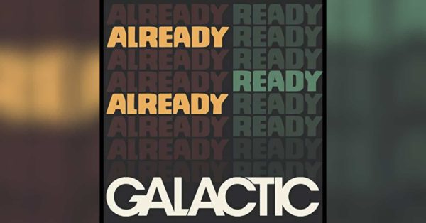 Galactic&#8217;s New Album is Already Ready Already