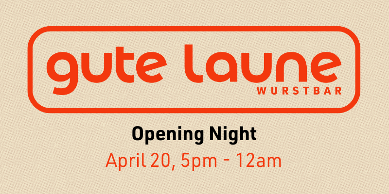 gut luane wurstbar opening night April 20 5pm-12pm