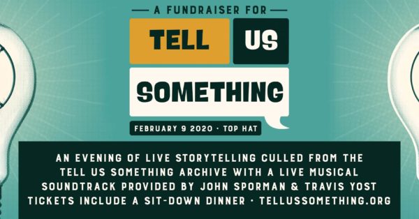 Event Info: Tell Us Something Fundraiser at the Top Hat 2020