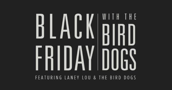 1st Annual Black Friday w/ The Bird Dogs Announced at The ELM