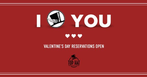 Now Accepting Valentine&#8217;s Day Reservations at the Top Hat