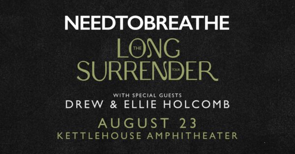 NEEDTOBREATHE Bring The Long Surrender Tour to KettleHouse Amphitheater with Drew & Ellie Holcomb