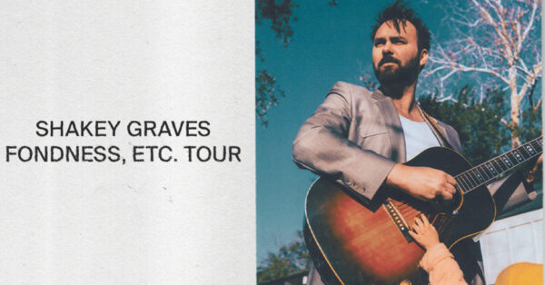 Shakey Graves Announces Fondness, Etc. Tour Stops in Missoula & Bozeman
